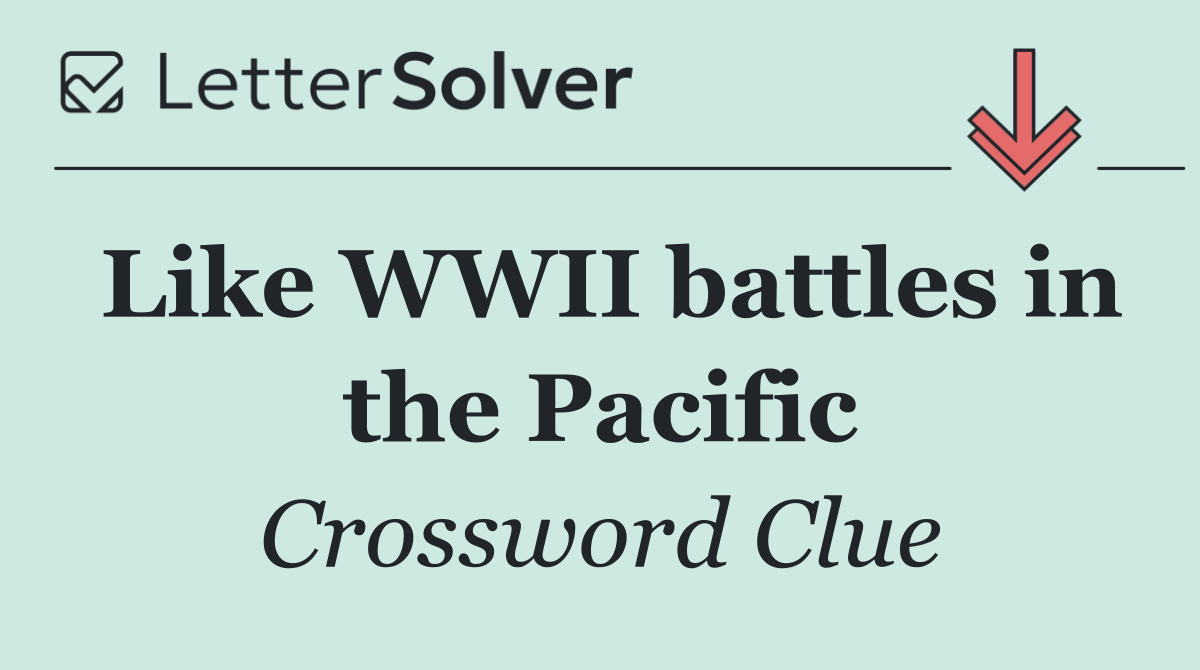 Like WWII battles in the Pacific