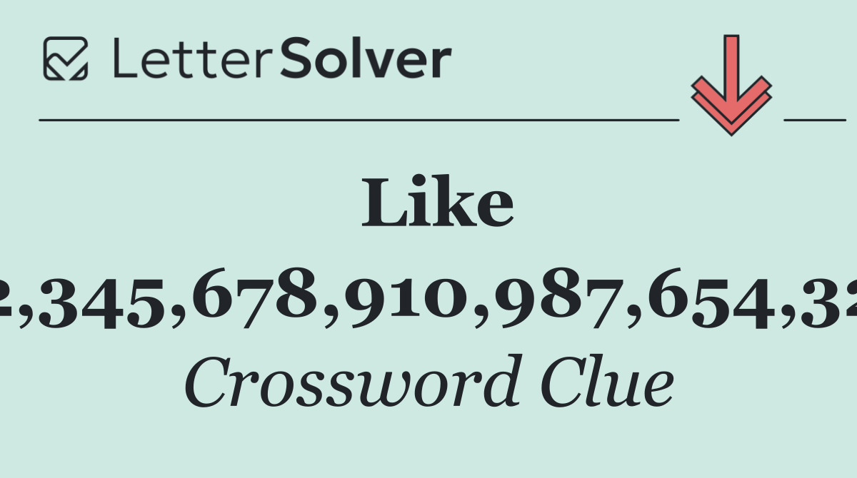 Like 12,345,678,910,987,654,321