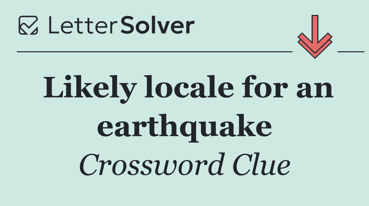 Likely locale for an earthquake