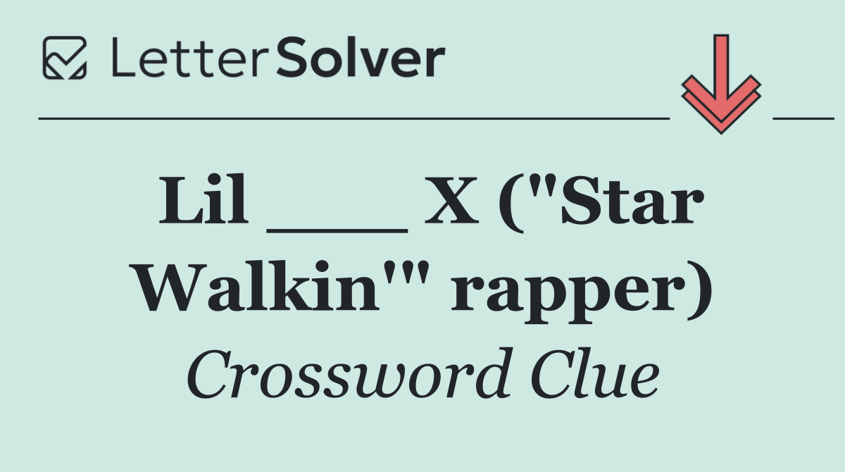 Lil ___ X ("Star Walkin'" rapper)