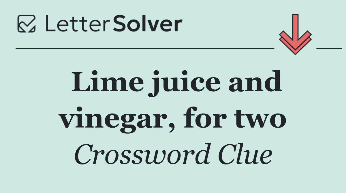 Lime juice and vinegar, for two