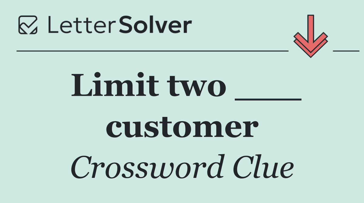 Limit two ___ customer