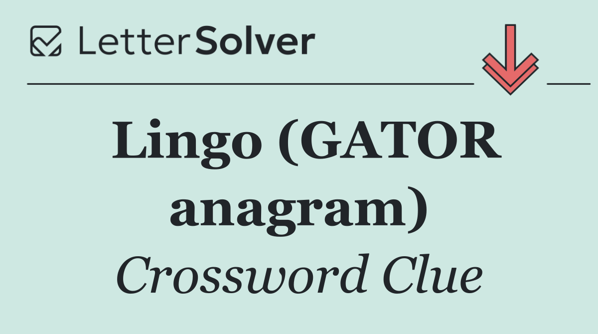 Lingo (GATOR anagram)