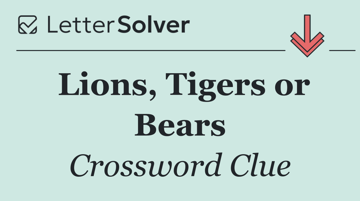 Lions, Tigers or Bears