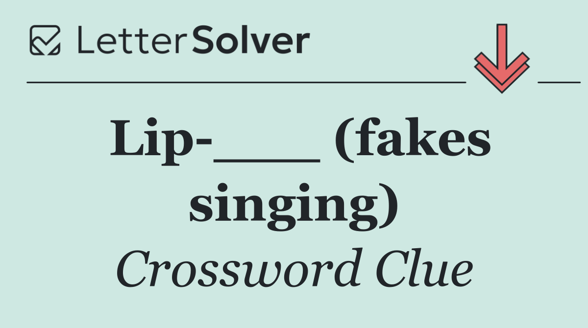 Lip ___ (fakes singing)