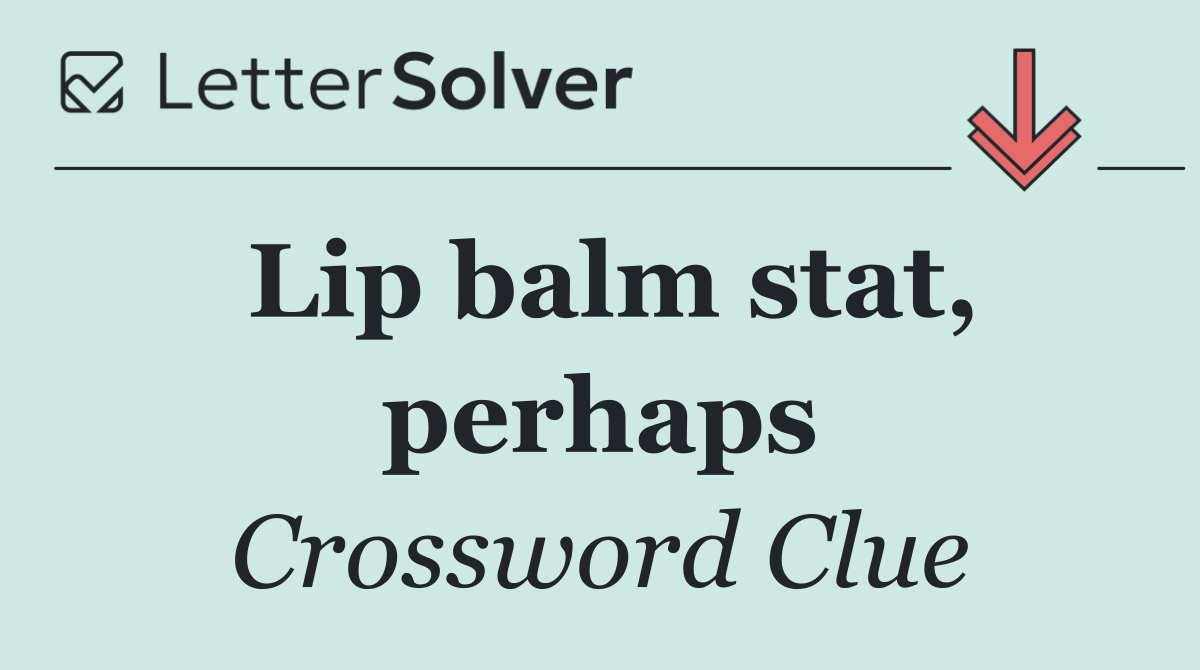Lip balm stat, perhaps