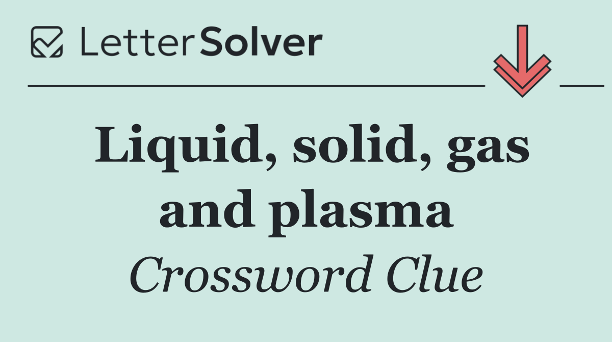Liquid, solid, gas and plasma