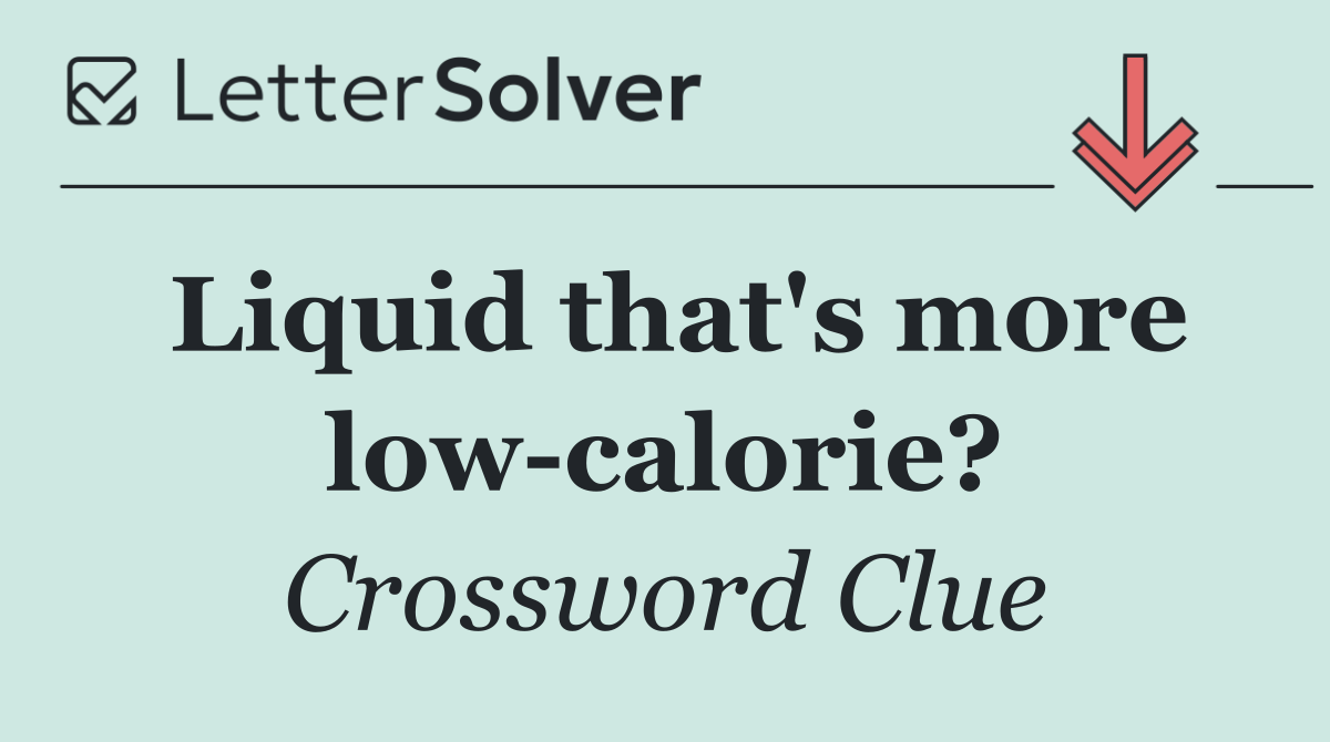 Liquid that's more low calorie?