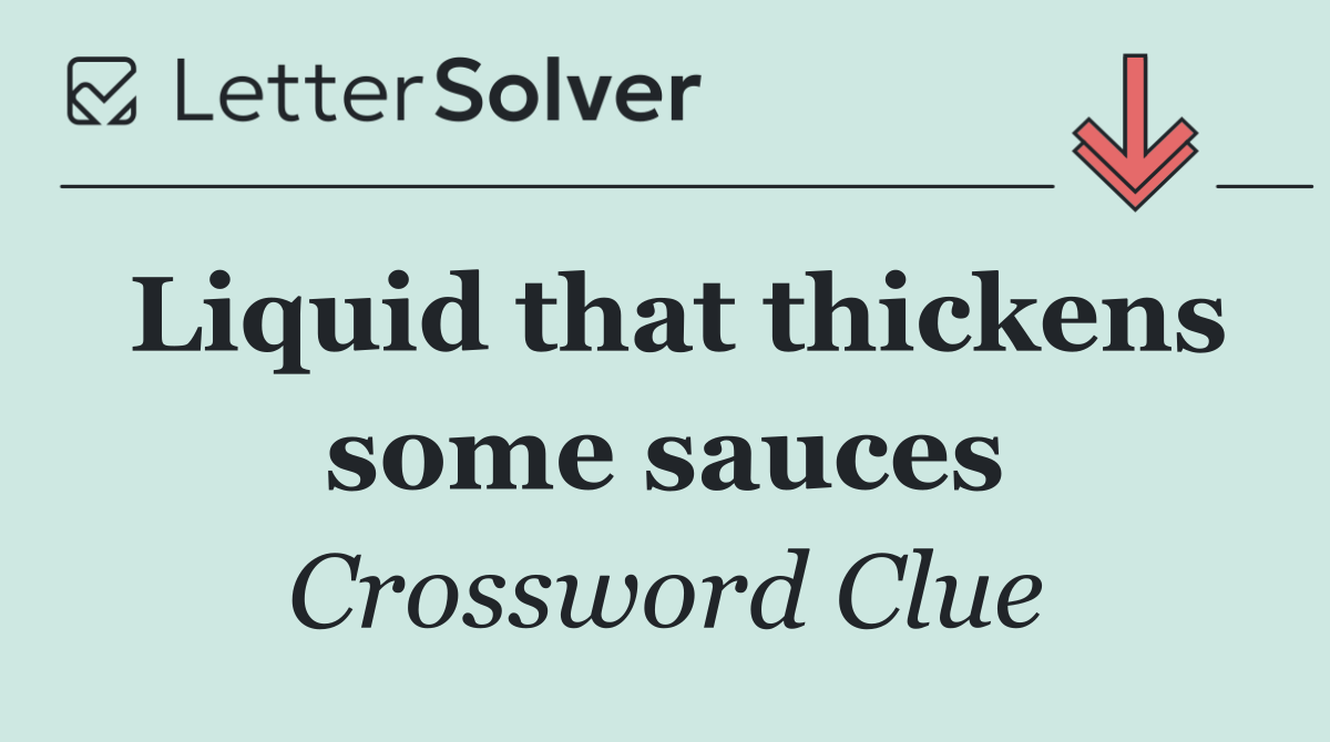 Liquid that thickens some sauces
