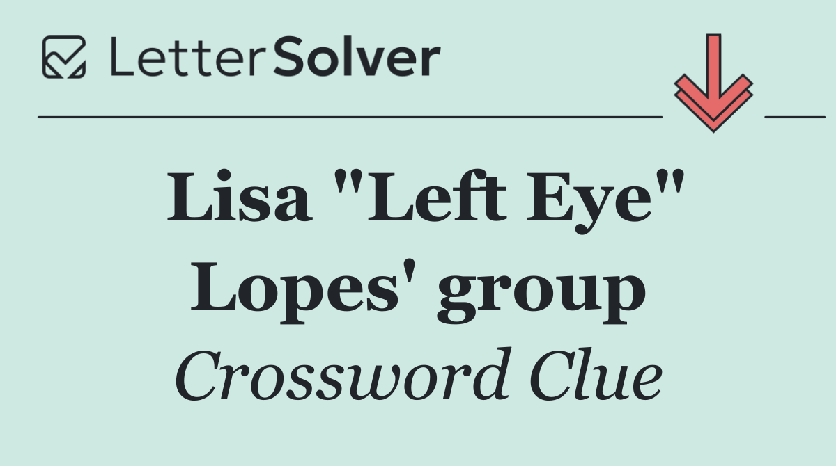 Lisa "Left Eye" Lopes' group