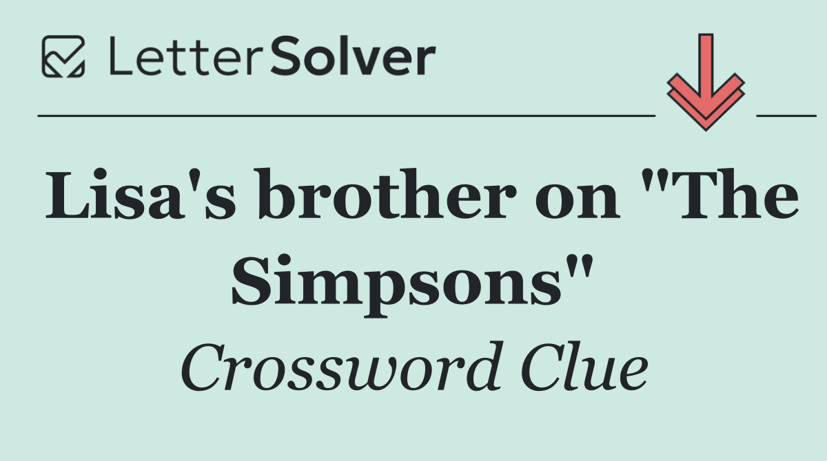 Lisa's brother on "The Simpsons"