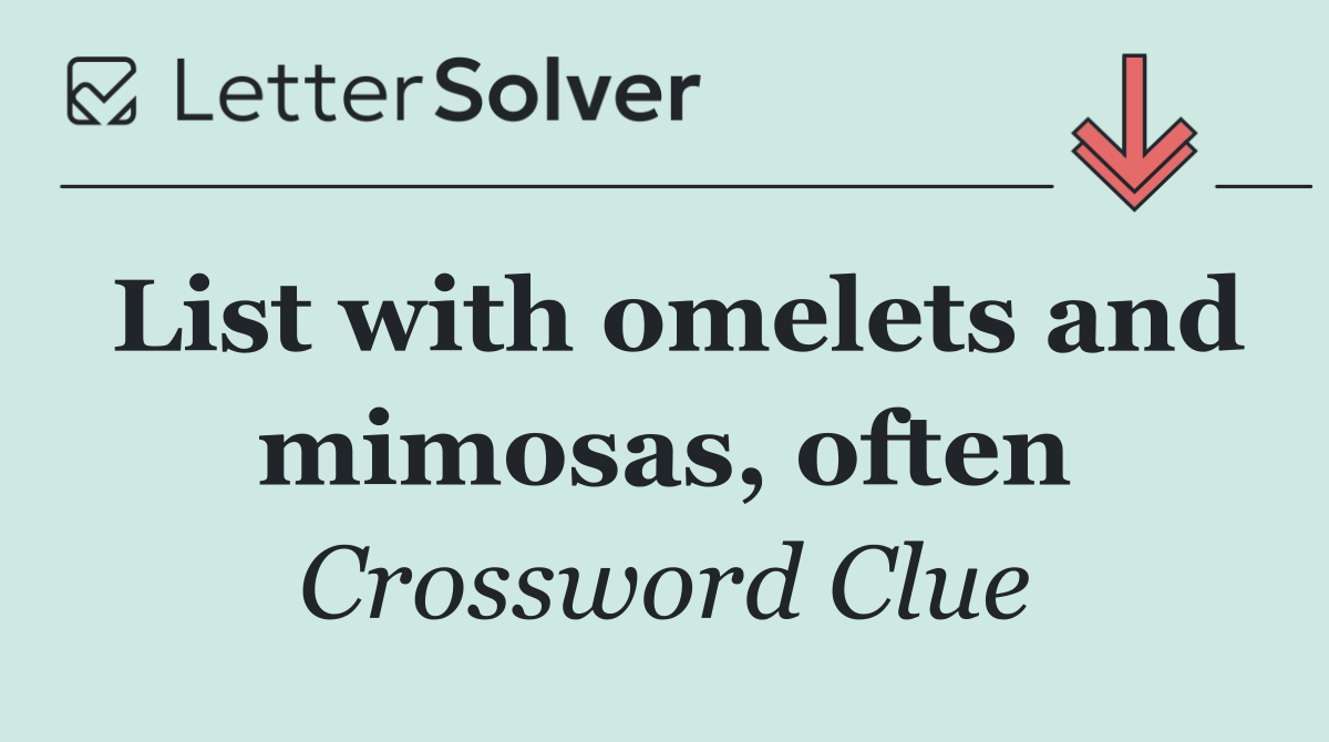 List with omelets and mimosas, often