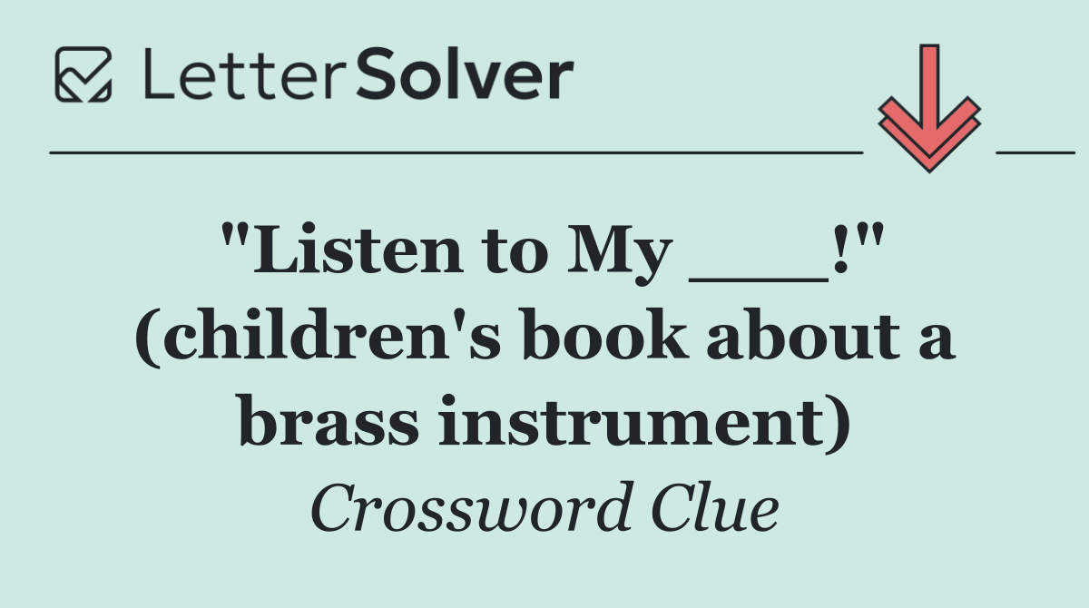 "Listen to My ___!" (children's book about a brass instrument)