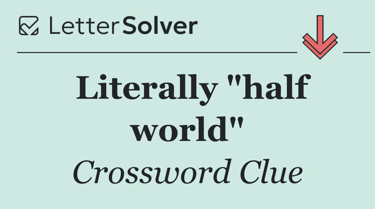 Literally "half world"