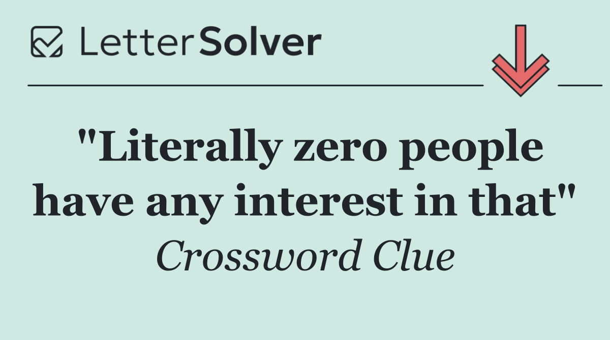 "Literally zero people have any interest in that"