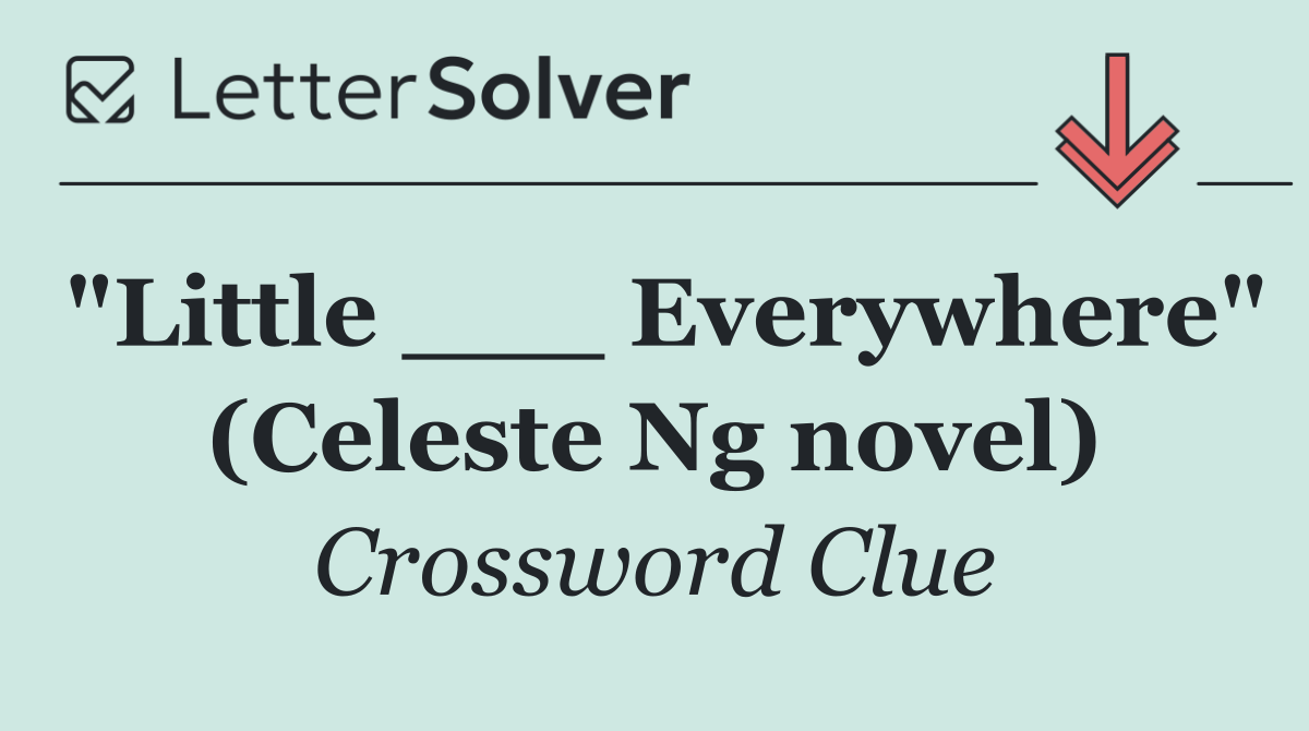 "Little ___ Everywhere" (Celeste Ng novel)