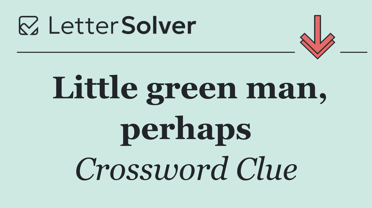 Little green man, perhaps