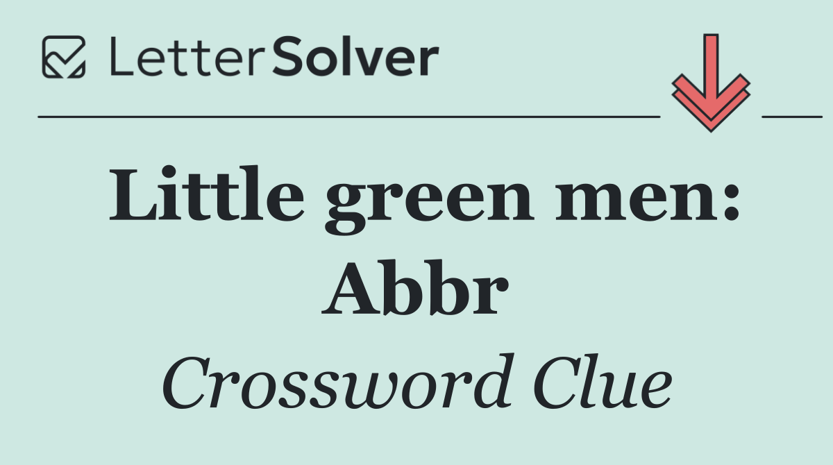 Little green men: Abbr