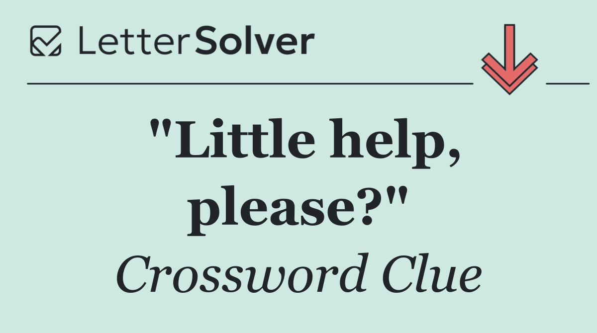 "Little help, please?"