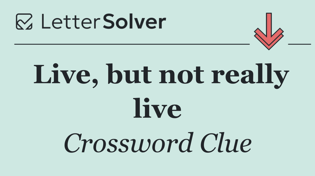 Live, but not really live