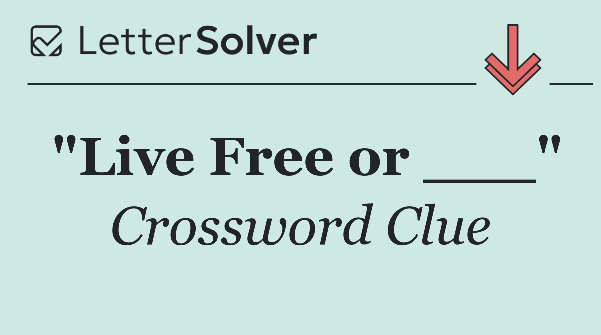 "Live Free or ___"