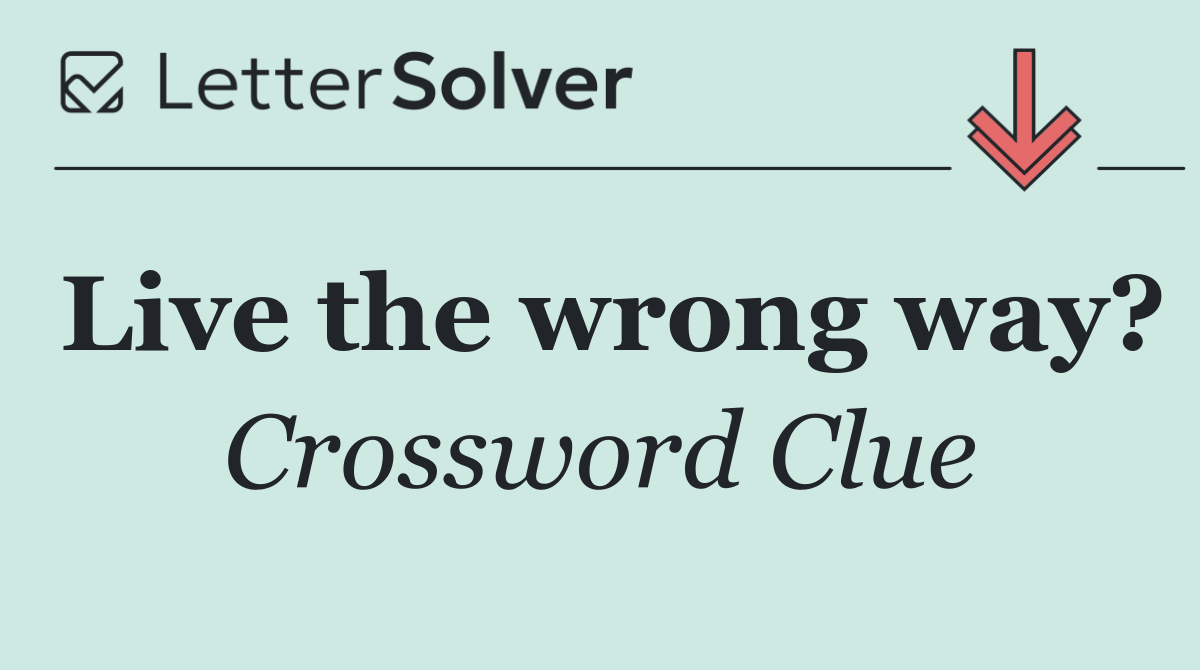 Live the wrong way?