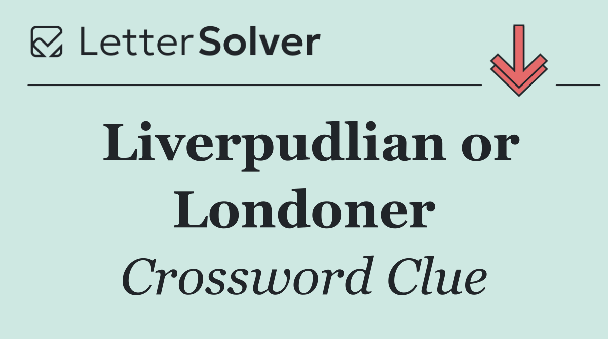 Liverpudlian or Londoner