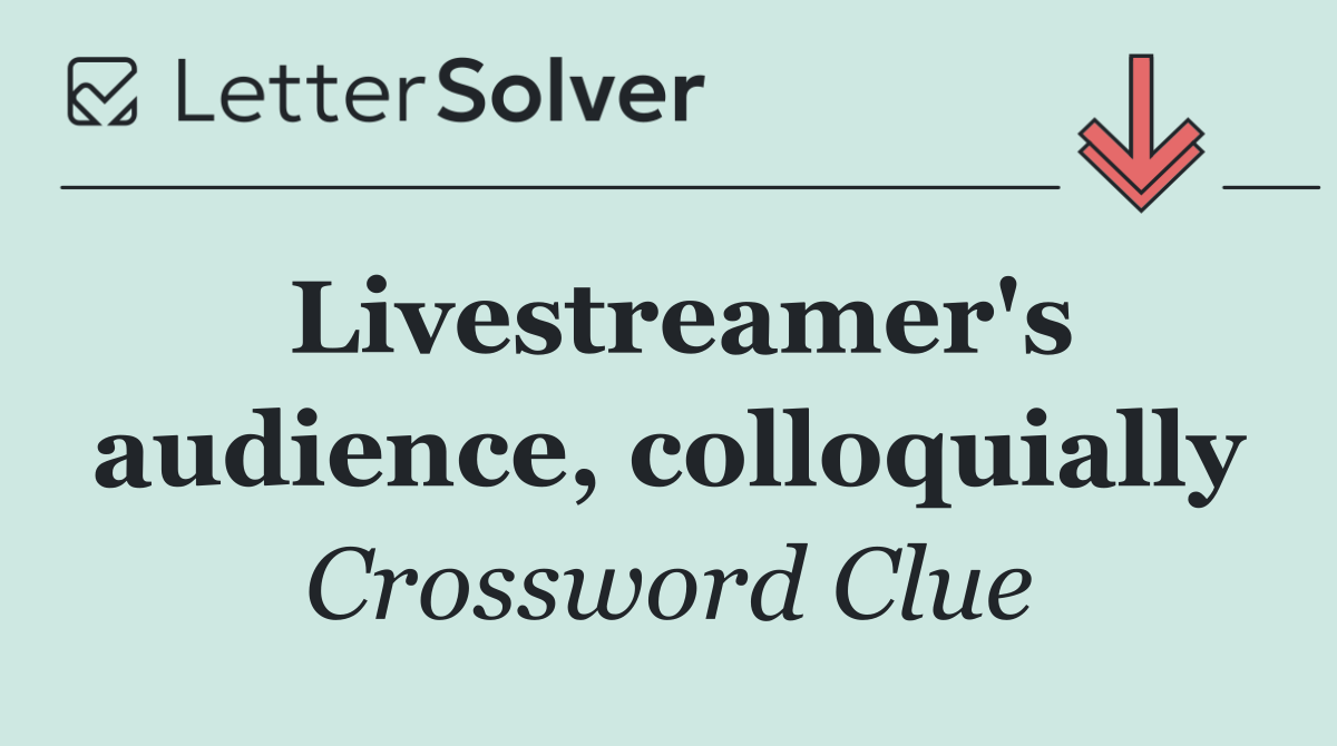 Livestreamer's audience, colloquially