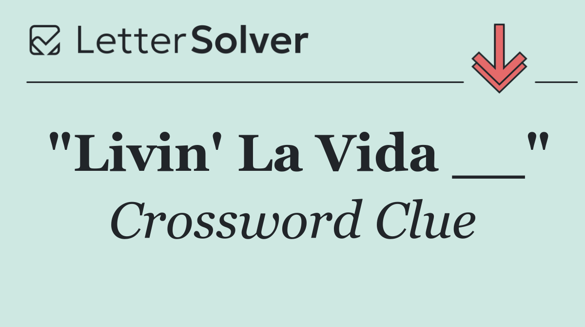 "Livin' La Vida __"