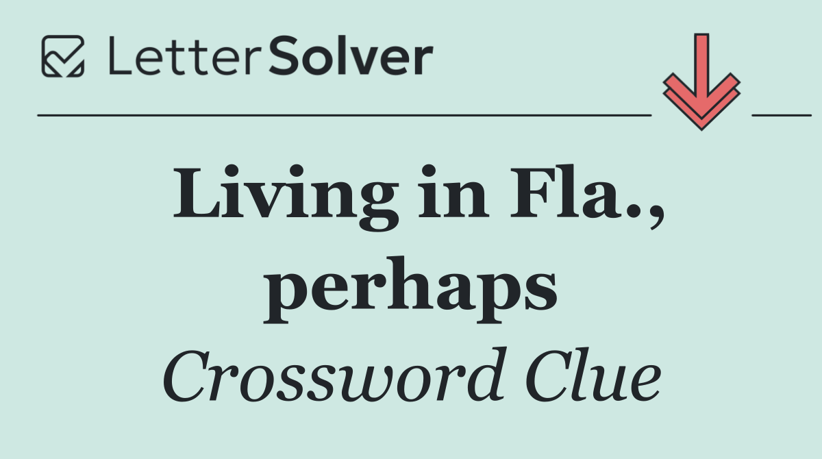 Living in Fla., perhaps