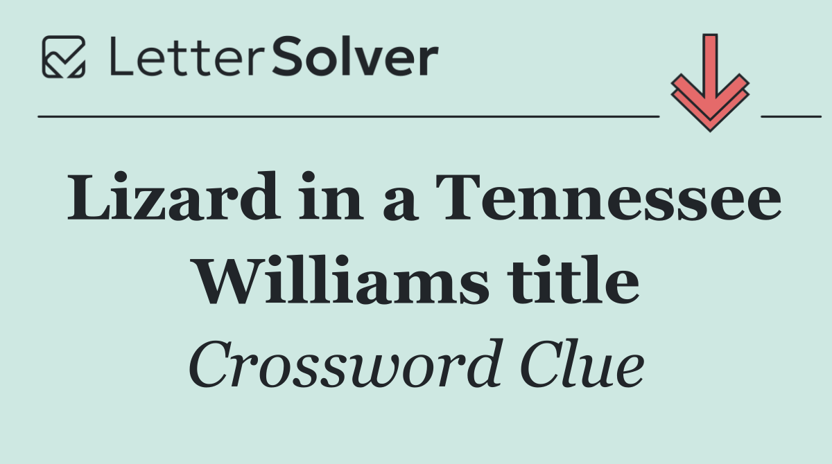 Lizard in a Tennessee Williams title