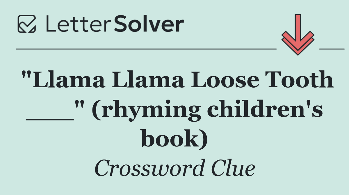 "Llama Llama Loose Tooth ___" (rhyming children's book)