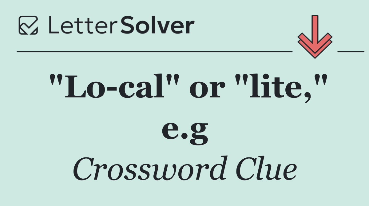 "Lo cal" or "lite," e.g