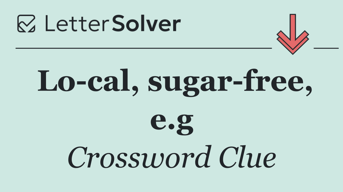 Lo cal, sugar free, e.g