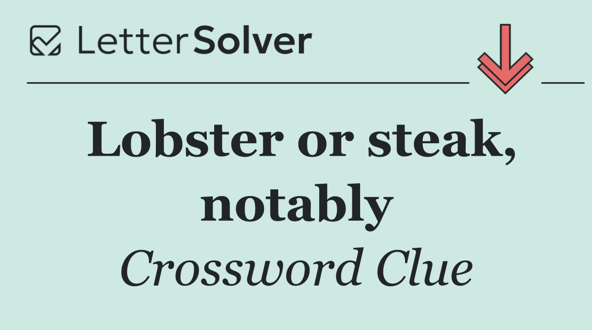 Lobster or steak, notably