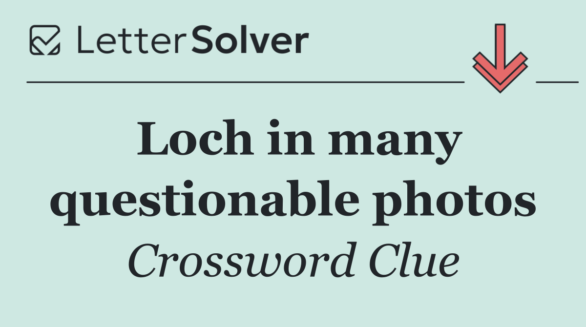 Loch in many questionable photos