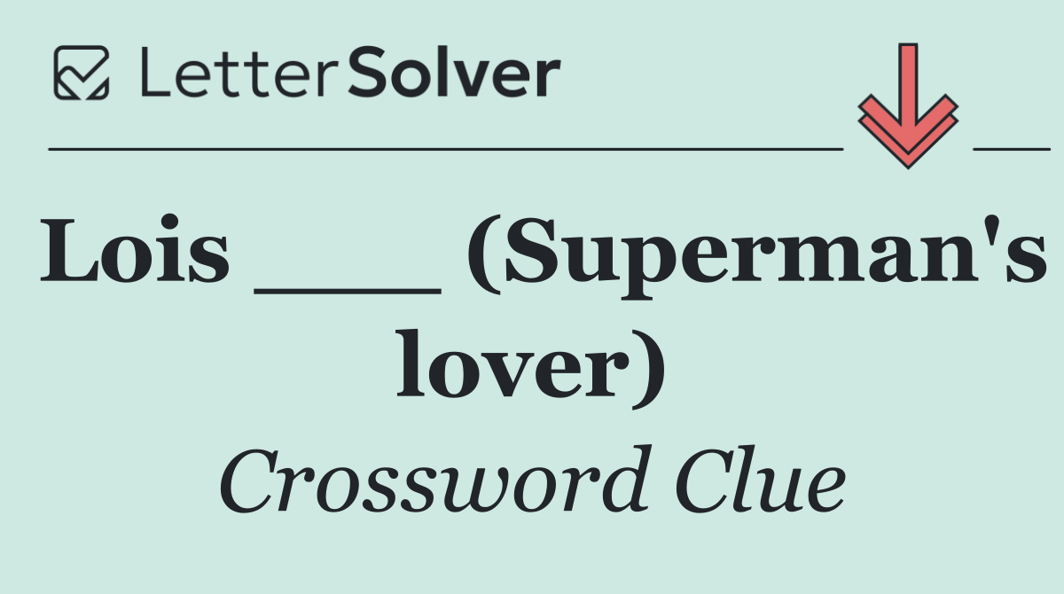 Lois ___ (Superman's lover)