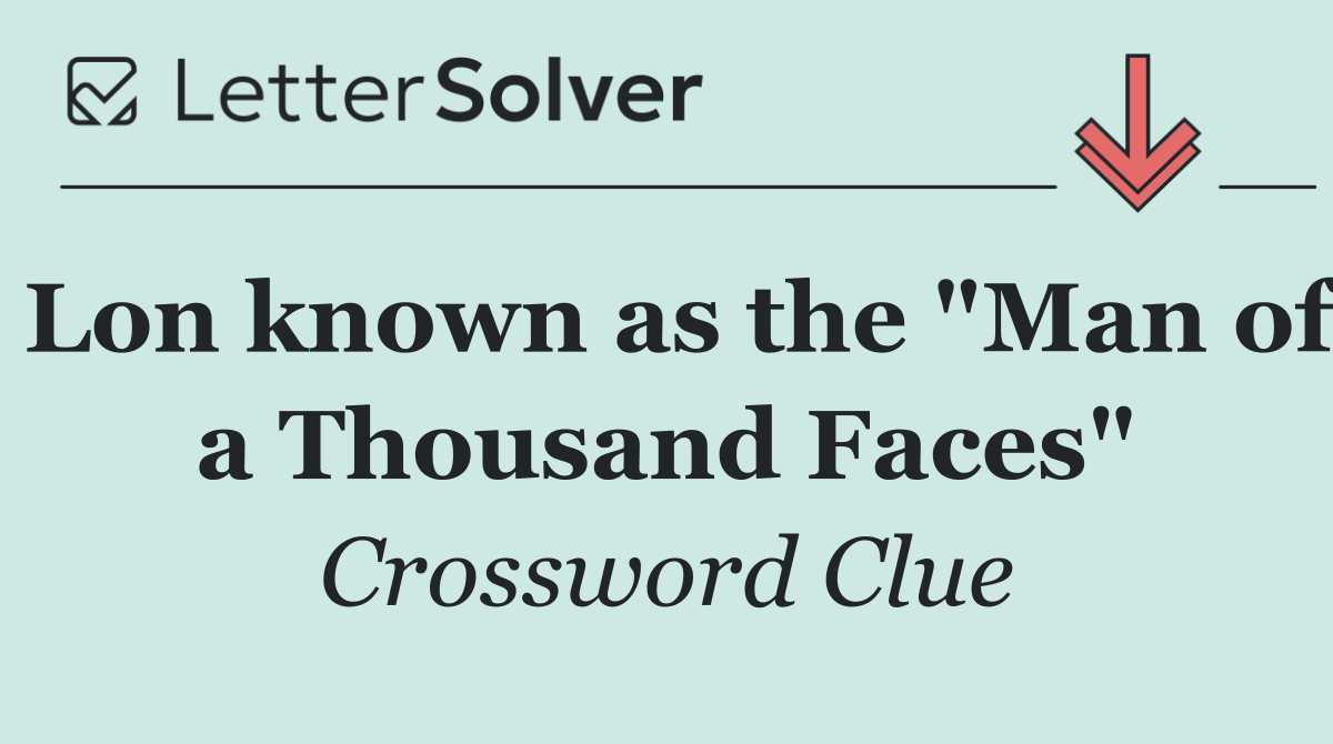 Lon known as the "Man of a Thousand Faces"