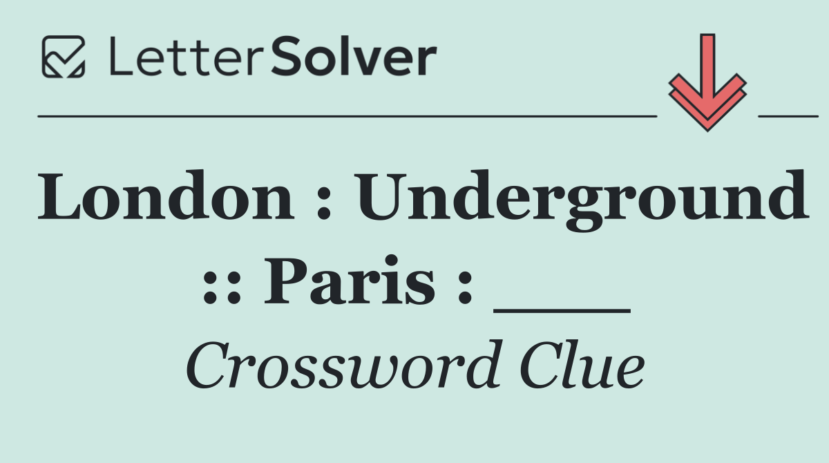 London : Underground :: Paris : ___