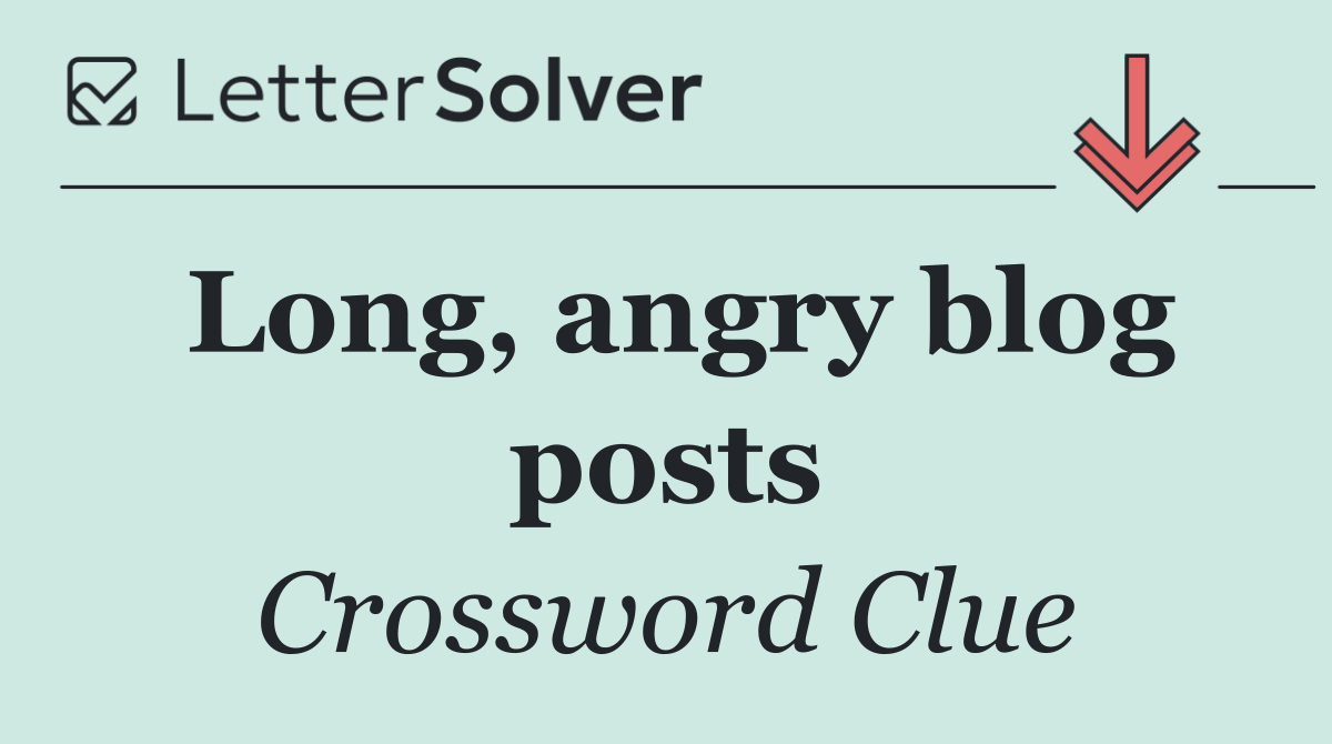 Long, angry blog posts