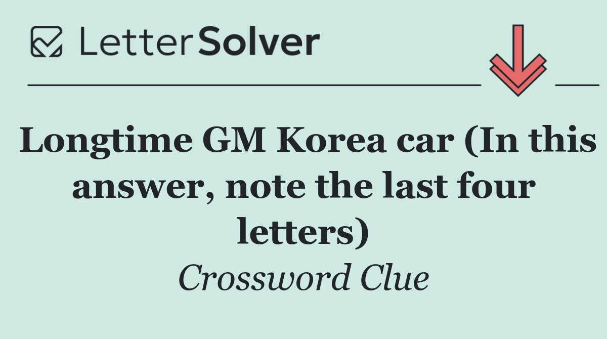 Longtime GM Korea car (In this answer, note the last four letters)