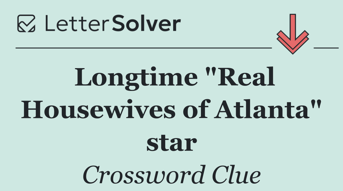 Longtime "Real Housewives of Atlanta" star