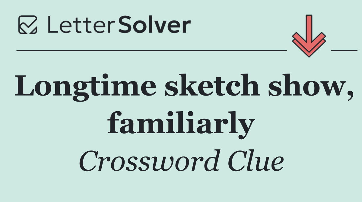 Longtime sketch show, familiarly