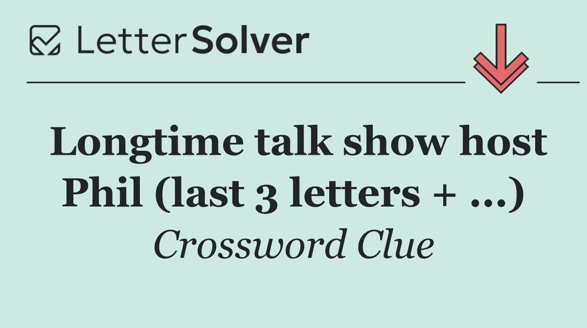 Longtime talk show host Phil (last 3 letters + ...)