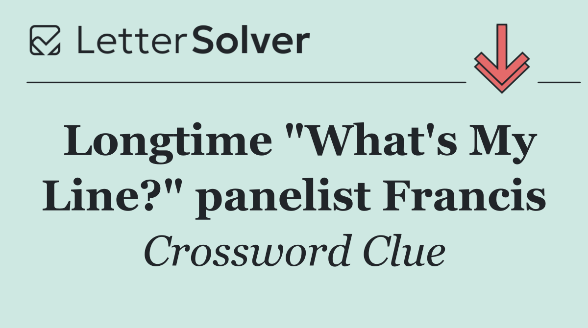 Longtime "What's My Line?" panelist Francis