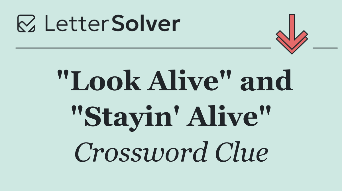 "Look Alive" and "Stayin' Alive"