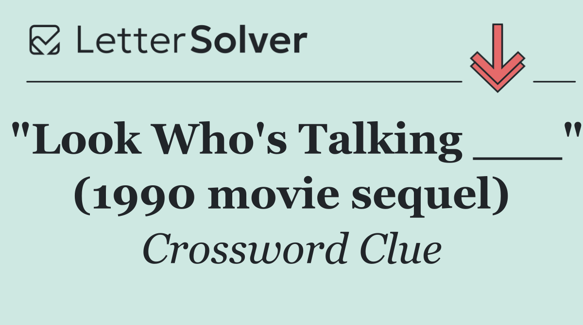 "Look Who's Talking ___" (1990 movie sequel)
