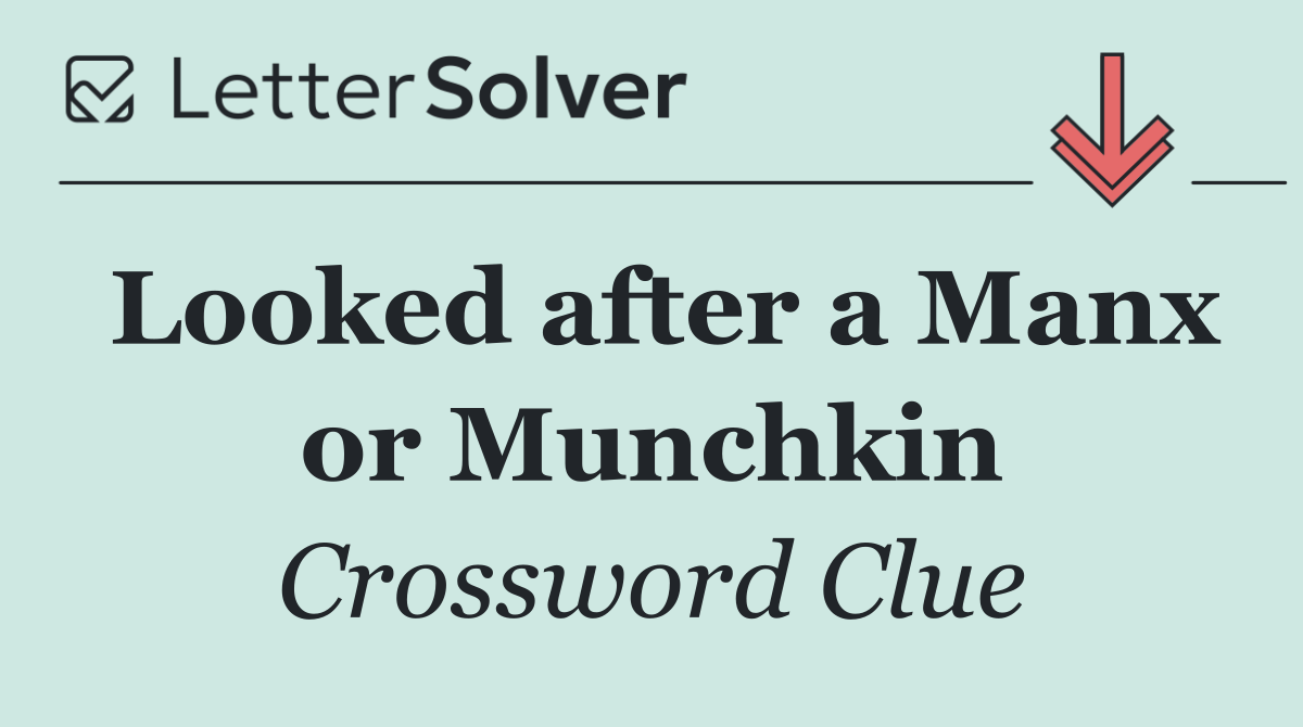 Looked after a Manx or Munchkin