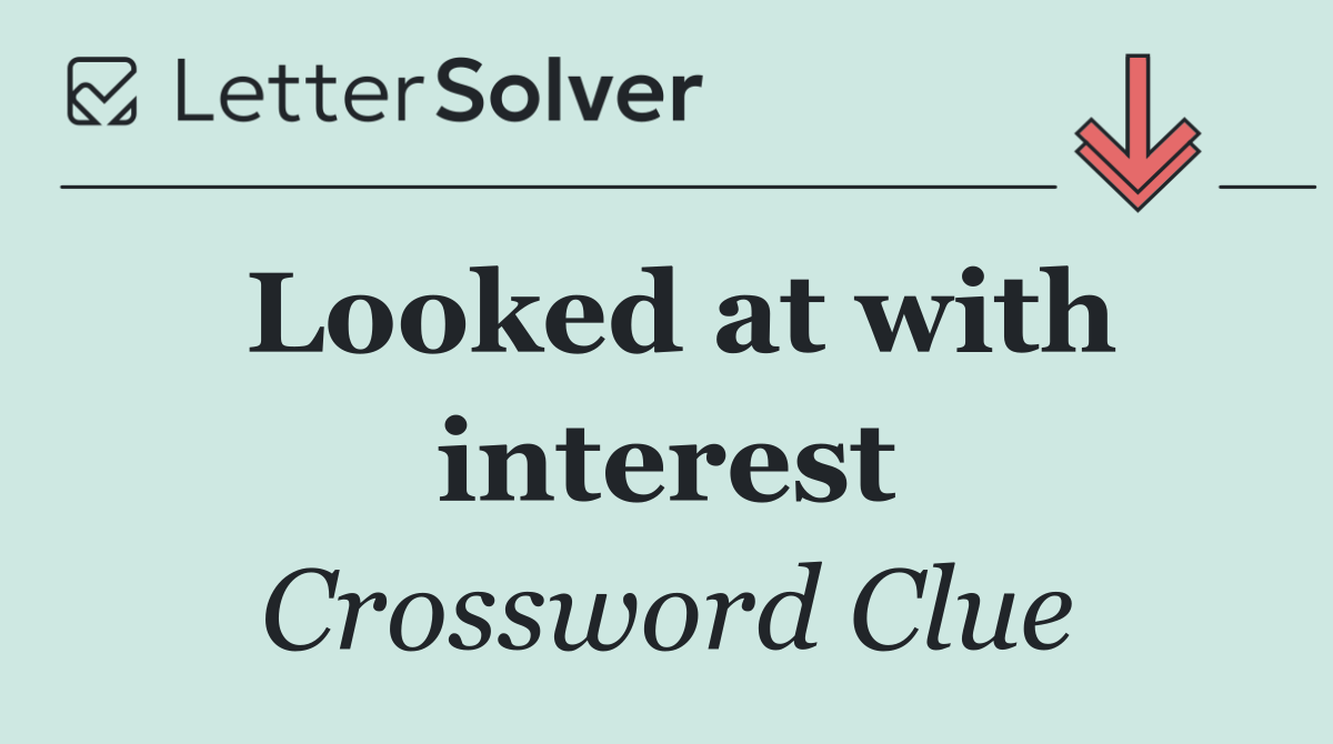 Looked at with interest