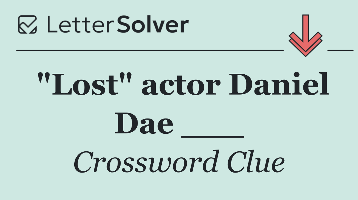 "Lost" actor Daniel Dae ___